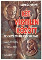 Szabó Ferenc: Két végtelen között Pacaltól Teilhard de Chardining. Naplójegyzetek és tanulmányok. Kecskemét-Bp., 1999., Korda - Távlatok. Kiadói papírkötés.