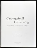 Caravaggiótól Canalettóig. Az itáliai barokk és rokokó festészet remekművei. Szerk.: Dobos Zsuzsanna...