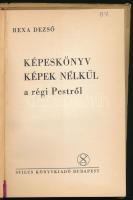 Rexa Dezső: Képeskönyv képek nélkül a régi Pestről. Bp., [1947], Stilus, 118+(4) p. Kiadói kartonált...