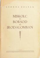 Csorba Zoltán: Miskolc és Borsod az irodalomban. Miskolc, 1942, a szerző kiadása (Fekete Pál és Társai-ny.), 160 p. Kiadói papírkötés; hiányos, foltos borítóval, kijáró lapokkal.