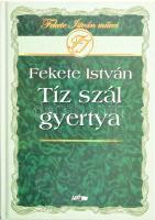 Fekete István: Tíz szál gyertya. Szeged, 2008, Lazi. Kiadói kartonált kötés, elejében tulajdonosi bejegyzéssel, jó állapotban.