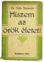 Dr. Tóth Tihamér: Hiszem az örök életet! Szentbeszédek, melyeket az 1934.-35. tanév I. felében a Pázmány-Egyetem templomában elmondott - - . Bp., 1936, ("Élet"-ny.), 424+(5) p. Második kiadás. Kiadói papírkötés, sérült, a könyvtesttől részben elváló borítóval, helyenként kissé foltos lapokkal.