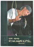 Szíki Károly: Nyakamon kötél. Impressziók. A szerző, Szíki Károly (1954-) színész, rendező, színházigazgató által DEDIKÁLT! Eger, 2004, k.n.. Kiadói kartonált papírkötés.