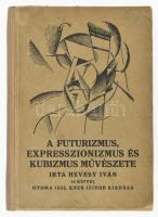 Hevesy Iván: A futurizmus, expresszionizmus és kubizmus művészete. Egészoldalas és szövegközti illusztrációkkal illusztrálva. Kiadói javított kartonált papírkötésben, néhány lap foltos