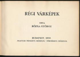 Rózsa György: Régi várképek. Bp., 1959., Magyar Nemzeti Múzeum - Történeti Múzeuma, 20 p. + XXII t. ...