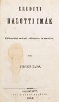 Medgyes Lajos (1817-1894): Eredeti halotti imák. Eléfordulni szokott alkalmak- és esetekre. Irta: - - . Kolozsvár, 1856, Stein János, (8)+160 p. Első kiadás. Korabeli félbőr-kötésben, viseltes, kissé sérült borítóval, kissé foltos lapokkal, 1858-as tulajdonosi névbejegyzéssel. A könyv végén több, mint 30 oldalnyi kézzel írt kiegészítéssel. Rendkívül ritka!