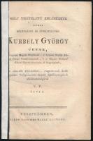 1821 Mély tiszteletű emlékezete néhai méltóságos és főtisztelendő Kurbély György úrnak, Veszprémi Megyés Püspöknek, [...] az 1821-dik esztendőben, Augustusnak 8-dik napjánn Veszprémben tartott Gyászünnepének alkalmatosságával V. F. által. Veszprém, [1821], özv. Szammer Klára, 4 sztl. lev. Javított gerinccel.