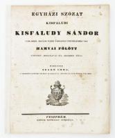 1844 Szabó Imre (1814-1881): Egyházi szózat kisfaludi Kisfaludy Sándor táblabiró, magyar tudós társasági tiszteletbeli tag hamvai fölött Sümeghen, MDCCCXLIV-dik évi, december XIX-kén hirdette - - , a veszprémi papnevelő intézet algazgatója, zalamegyei és vecseszéki táblabiró. Veszprém, [1844], Jesztány Totth János, 8 p. Javított gerinccel, foltos.