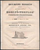 1837 Lonovics József (1793-1867): Egyházi beszéd, mellyet az újdon épűlt egri fő-templom ünnepélyes fölszentelése alkalmával az 1837. év Május hava 7-kén mondott Méltóságos, és Fő Tisztelendő - - Úr, Csanádi Püspök, a Hittudomány Doktora. Eger, [1837], Érseki Lyceum-ny., 24 p. Javított gerinccel, kissé foltos.