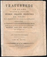 1819 Horváth János: Trauerrede am Grabe weiland Sr. Excellenz Georgs Grafen Festetics zu Tolna Sr. k. k. Maiestaet wirklichen geheimen Rath und Kaemmerer gehalten zu Keszthely durch hochwürdigen Abten zu Rudina und des Weszpr. Kapittels würdigen Domherrn Herrn Johann Horváth, den 15ten April 1819. Aus dem Ungarischen übersetzt von Carl Gr. Szluha. Weszprim [Veszprém], 1819, Clara Sammer [Szammer Klára], 1 sztl. lev.+36 p.+1 sztl. lev. Német nyelven. Javított gerinccel, foltos.