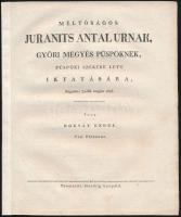 1825 Horvát Endre: Méltóságos Juranits Antal úrnak, győri megyés püspöknek, püspöki székébe lett iktatására, Augustus 30-dik napján 1825. Irta - - , Téti Plébános. [Győr, 1825], Streibig Leopold, 8 p. Javított gerinccel.