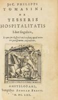 Tomasini, Jac[opo] Philippo (1597-1654) De tesseris hospitalitatis. Liber singularis, in quo hospitii universum, apud veteres potissimum expenditur. Amstelodami, 1670. Andrea Frisius. 5 sztl. lev. 227 l. 12 sztl. lev. 3 rézmetszetű t. (ebből 2 kihajtható), szövegközti rézmetszetekkel. Hozzákötve: Tomasini, Jac[opo] Philippo (1597-1654) Titus Livius Patavinus. Editio novissima... Amstelodami, 1670. Andrea Frisius. 125 l. 8 sztl. lev. 2 kihajtható rézmetszetű t. Korabeli, jó állapotú egészpergamen-kötésben.