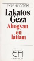 Lakatos Géza: Ahogyan én láttam. Szakály Sándor jegyzeteivel és utószavával. Extra Hungariam. Bp., 1992, Európa-História. Kiadói papírkötés.