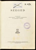 Szeged. Szerk.: Kiss Ferenc, Tonelli Sándor, Sz. Szigethy Vilmos. Sajtó alá rendezte: Ladányi Miksa ...