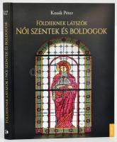 Kozák András: Földieknek látszók. Női szentek és boldogok. Bp.,2021, Kossuth. Gazdag képanyaggal illusztrált. Kiadói kartonált papírkötés.