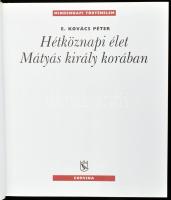 E. Kovács Péter: Hétköznapi élet Mátyás király korában. Mindennapi Történelem. Bp.,2008, Corvina. Ga...