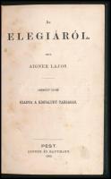 Aigner Lajos: Az elégiáról. Pest, 1869, Kisfaludy-Társaság,(Aigner és Rautmann-ny.), 8+157 p. Korabe...