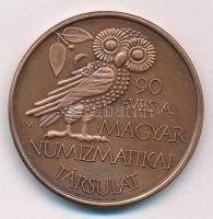 Fritz Mihály (1947-) 1991. 90 éves a Magyar Numizmatikai Társulat / MNT bronz emlékérem (42,5mm) T:UNC,AU Adamo MNT14