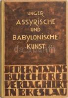 Eckhard Unger: Assyrische und Babylonische Kunst. Jedermanns Bücherei. Abteilung: Bildende Kunst. Breslau, 1927, Ferdinand Hirt. Német nyelven. Kiadói félvászon-kötésben, kopott borítóval.