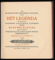 Az Miasszonyunk Szíz Mária csodáiról való Hét Legenda mellyeket egynihány szenteknek életeknek rövid...