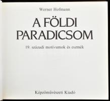 Hofmann, Werner: A földi paradicsom. 19. századi motívumok és eszmék. 1987, Képzőművészeti Kiadó. Ki...