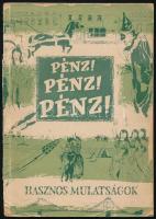 Pénz, pénz, pénz. hasznos mulatságok sorozatból. Bp., 1957. Bibliotheca. Kiadói papírkötésben, kissé sérült