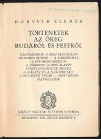 Horváth Elemér: Történetek az öreg Budáról és Pestről. Bp., [1938], Kir. M. Egyetemi Nyomda, 93+(3) ...