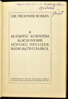 Frohner Román, Dr.: A Budapest környéki alacsonyabb hőfokú hévvizek radioaktivitásáról. Budapest, 1912. Hornyánszky Viktor. 32 p. + 1 nagyméretű, kihajtható színes melléklet. Dedikált példány. Kiadói egészvászon-kötésben. DEDIKÁLT példány!