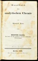 Rose, Heinrich: Handbuch der analytischen Chemie. I. köt. Berlin, 1838., Ernst Siegfried Miller. Vierte Auflage. Korabeli félbőr-kötés, foltos lapok, kopott gerinc.