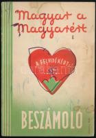 Magyar a magyarért - a Felvidékért. Beszámoló. Bp., 1939, A Magyar a Magyarért Munkabizottsága, 112p. Papírkötésben, fotókkal és kihajtható statisztikai mellékletekkel. A címlap és a címkép, Horthy Miklósné portréja firkákkal.