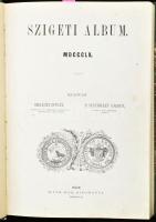 Szilágyi István - P. Szathmáry Károly: Szigeti album. MDCCCLX. Pest, 1860. Ráth. 324p.+2t. (kőnyomatok) A szerkesztők az 1859-es máramarosszigeti tűzvész által okozott károk enyhítésére szánták a kiadásból befolyt összeget. A kőnyomatokon gróf Rhédey Klára és Sztojka László mellképei láthatók. Modern félbőr kötésben