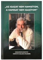 ,,Az igazat nem hamisítom, a hamisat nem igazítom&quot;. Dokumentumkötet Horváth Balázs emlékére. Szerk.: Fenyvesi Ottó et al. (DEDIKÁLT). Veszprém, 2008, BabelPress Bt. - Pannon Térség Fejlődéséért Alapítvány. Fekete-fehér és színes fotókkal illusztrált. Kiadói kartonált papírkötés. A szerkesztőbizottság tagja, Fenyvesi Ottó által DEDIKÁLT (plusz egy további dedikációval).