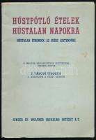 Z. Tábori Piroska: Húspótló ételek hústalan napokra. Hústalan étrendek az egész esztendőre. A magyar háziasszonyok segítségére összeáll.: - - . Bp., [1940], Singer és Wolfner, 79+(1) p. Kiadói papírkötés, kissé foltos borítóval.