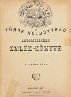 Erődi Béla, Dr.: A török küldöttség látogatásának emlék-könyve. Budapest, 1877. Méhner. 1 díszcímlap + 72 p. Korabeli félvászon kötésben néhány lap ragasztott, egy-két firkával.