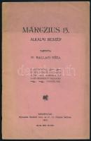 Ballagi Géza: Márczius 15. alkalmi beszéd. Tartotta Dr. - - a Sárospataki Ev. Ref. Főiskola ifjúsága által 1902. márczius hó 15-én rendezett hazafias ünnepélyén. Sárospatak, 1902., Steinfeld Jenő, 24 p. Kiadói papírkötés.