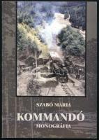 Szabó Mária: Kommandó (Monográfia) Sepsiszentgyörgy. 2004T3 kiadó. DEDIKÁLT Vasúttörténeti és helytörténeti munka Kiadói papíkrötésben