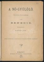 Benedix: A nő-gyülölő. A Nemzeti Színház Könyvtára 66. köt. Ford.: Ujházi Ede. Bp., 1874, Pfeifer Fe...