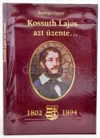 Bánhegyi Ferenc: Kossuth Lajos azt üzenete... Kossuth Lajos születésének 200. évfordulójára. Celldömölk, én., Apáczai Kiadó. Kartonált papírkötés, jó állapotban.