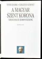 Tóth Endre - Szelényi Károly: A Magyar szent korona. Királyok és koronázások. Bp., 2000, Kossuth. Má...