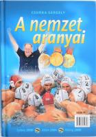 Csurka Gergely: A nemzet aranyai. Bp., 2008, Aréna 2000. Izgalmas könyv a háromszoros olimpiai aranyérmes magyar vízilabda válogatottról. Kiadói kartonált papírkötés.