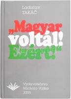 &quot;Magyar voltál! Ezért!&quot; Szerk.: Ladislav Takác. Presov/Eperjes, 2005.,Vydavatel&#039;stvo Michala Vaska. 2. kiadás. Kiadói kartonált papírkötés.