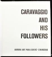 Caravaggio and his followers. Leningrad,1975,Aurora Art. Angol nyelven. Gazdag képanyaggal illusztrá...