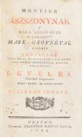 Leprince de Beaumont, Jeanne-Marie]: Montier aszszonynak a maga leányával el-férjezett *** Mark-grófnéval közlött tanúságos igen jeles, és mindenféle uri rendnek nemes mulatására nagyon alkalmatos Levelei.Németből magyarázta bodó-baári, és nagy-lútséi Mészáros Ignátz. Pest, 1793. Trattner Mátyás. [8] + 320 + [4] p. Korabeli restaurált papírkötésben, jó állapotban