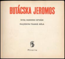 Kormos István - Tankó Béla: Butácska Jeromos.
Egyetlen kiadás. Az egészoldalas, színes rajzok nyomd...