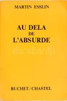 Martin Esslin: Au_Delá de L&#039;Absurde. Traduit de l&#039;anglais par Francoise Vernan. Paris,1970,Buchet/Chastel. Francia nyelven. Kiadói papírkötés.