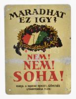 cca 1930 "Maradhat ez így? Nem! Nem! Soha!" irredenta fém kártya, kiadja: Magyar Nemzeti Szövetség, kopásnyomokkal, 8×6 cm