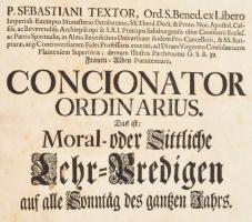 Textor, Sebastian: Concionator ordinarius, Das ist: Moral oder Sittliche Lehr-Predigen auf alle Sonn...