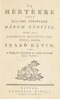 Baróti (Baróthi) Szabó Dávid: Új mértékre vett külömb verseknek három könyvei, Melylyeket szerzett... - -, mostan a' kassai fő iskolákban az ékesen szóllásnak királyi professzora. Első kiadás. Kassán, 1777, Landerer. [22], 287,[1]p. A szerző (1739-1819) költő és nyelvújító első nyomtatásban megjelent műve. Korabeli javított kartonálásban