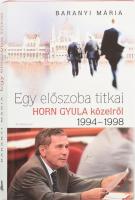 Baranyi Mária: Egy előszoba titkai. Horn Gyula közelről 1994-1998. Bp., 2010, Athenaeum. Kiadói kartonált papírkötés, kiadói papír védőborítóban.