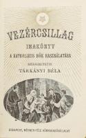 Vezércsillag. Imakönyv a katholikus nők használatára. Szerk.: Tárkányi Béla. Bp., 1928, Méhner-féle ...